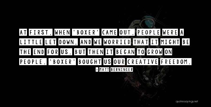 Creative Freedom Quotes By Matt Berninger