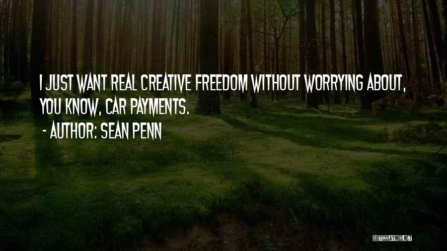 Creative Freedom Quotes By Sean Penn