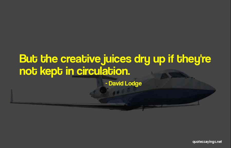 Creative Juices Quotes By David Lodge