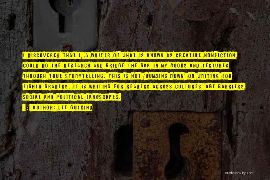 Creative Nonfiction Quotes By Lee Gutkind Creative Nonfiction Quotes By Lee Gutkind