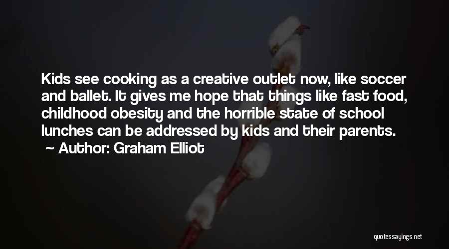 Creative Outlet Quotes By Graham Elliot
