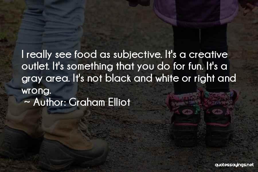 Creative Outlet Quotes By Graham Elliot