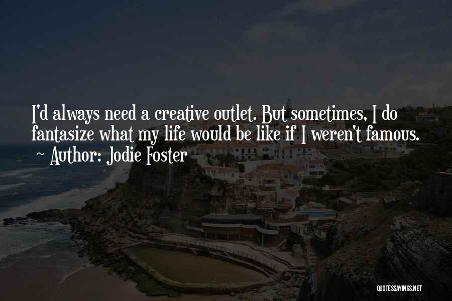 Creative Outlet Quotes By Jodie Foster