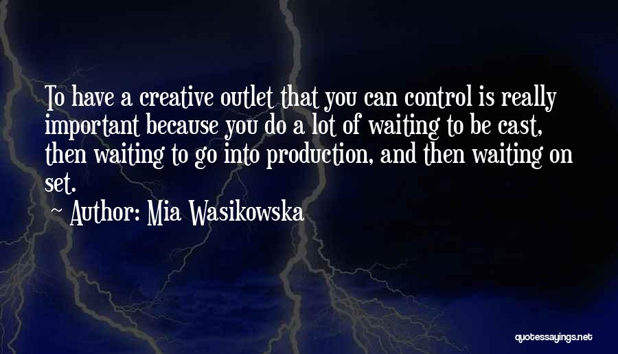 Creative Outlet Quotes By Mia Wasikowska