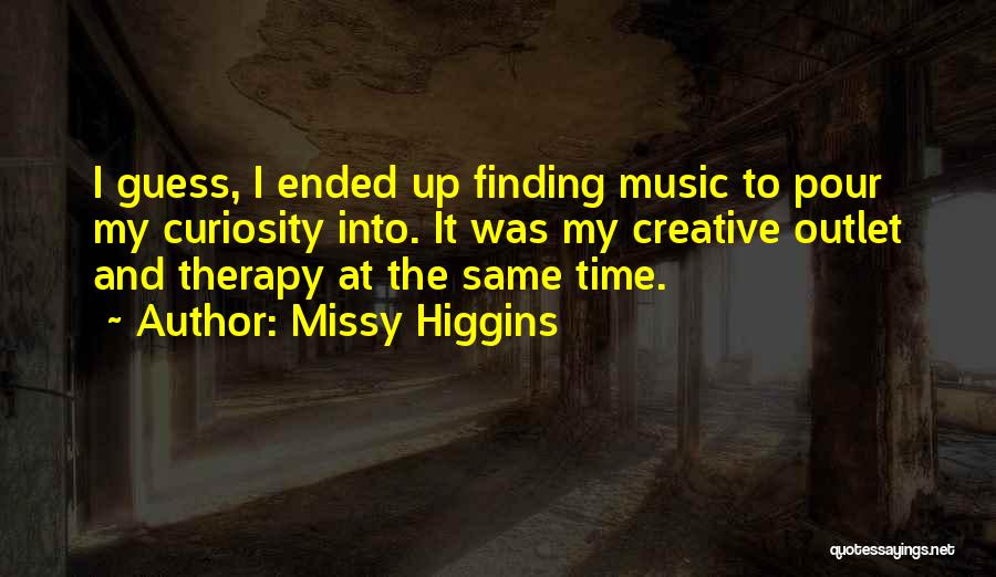 Creative Outlet Quotes By Missy Higgins