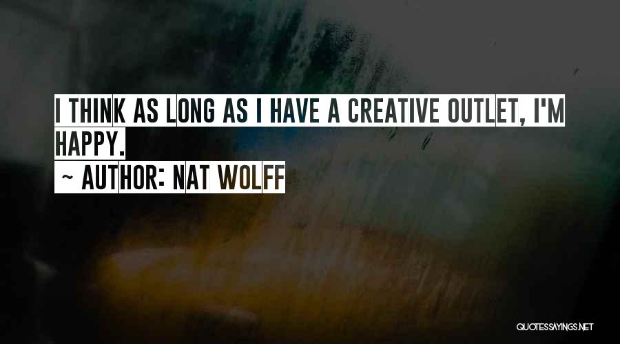 Creative Outlet Quotes By Nat Wolff