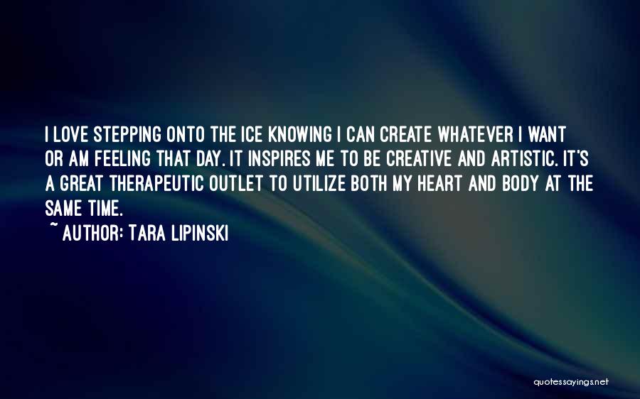 Creative Outlet Quotes By Tara Lipinski