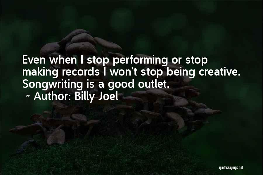 Creative Outlets Quotes By Billy Joel