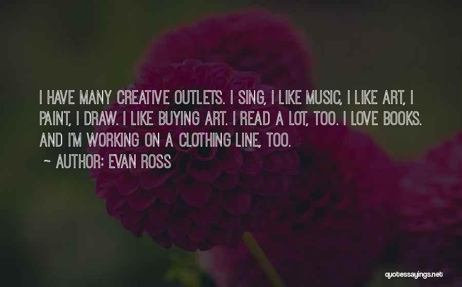 Creative Outlets Quotes By Evan Ross