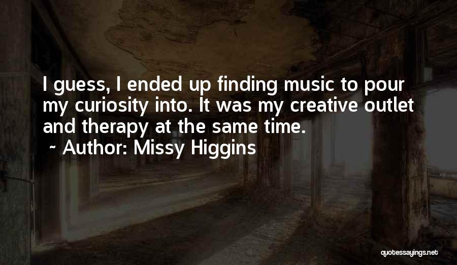 Creative Outlets Quotes By Missy Higgins