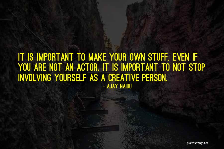 Creative Person Quotes By Ajay Naidu