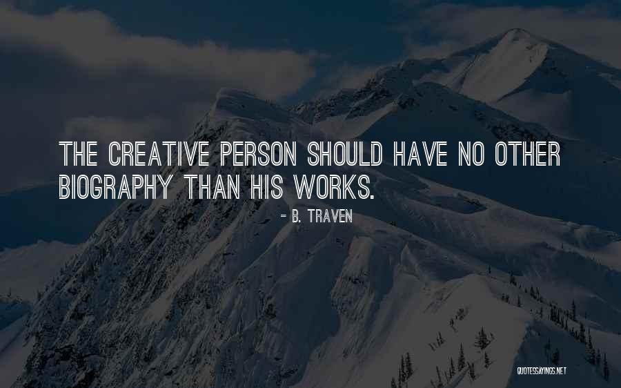 Creative Person Quotes By B. Traven Creative Person Quotes By B. Traven