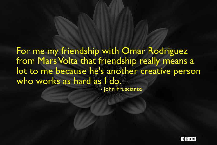 Creative Person Quotes By John Frusciante Creative Person Quotes By John Frusciante