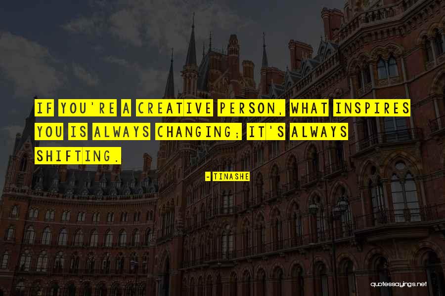 Creative Person Quotes By Tinashe Creative Person Quotes By Tinashe