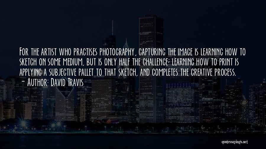 Creative Photography Quotes By David Travis