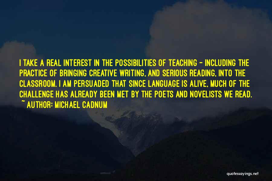 Creative Practice Quotes By Michael Cadnum