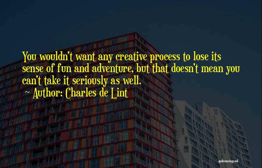 Creative Process Quotes By Charles De Lint