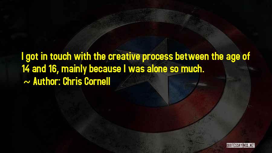 Creative Process Quotes By Chris Cornell