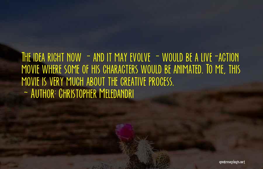 Creative Process Quotes By Christopher Meledandri