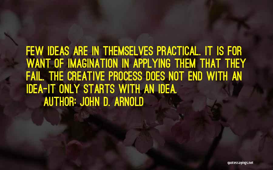 Creative Process Quotes By John D. Arnold