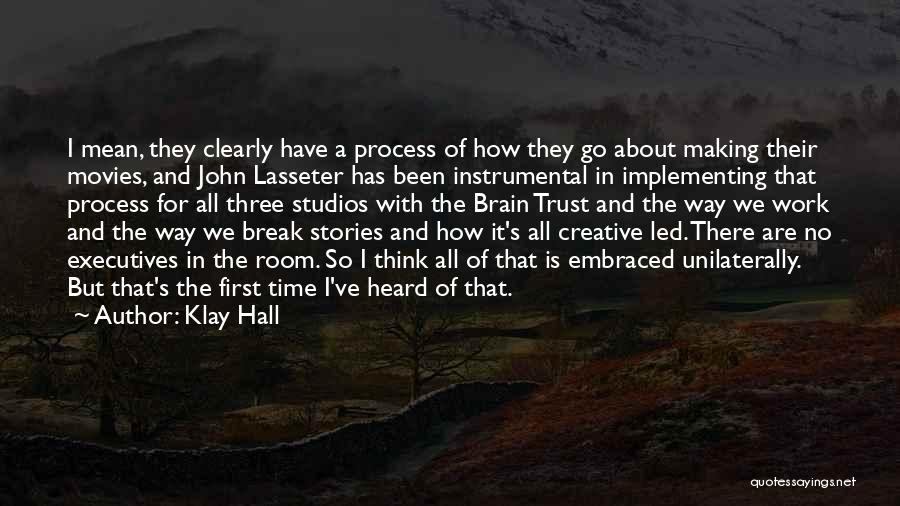 Creative Process Quotes By Klay Hall