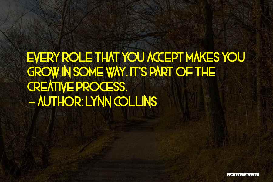 Creative Process Quotes By Lynn Collins