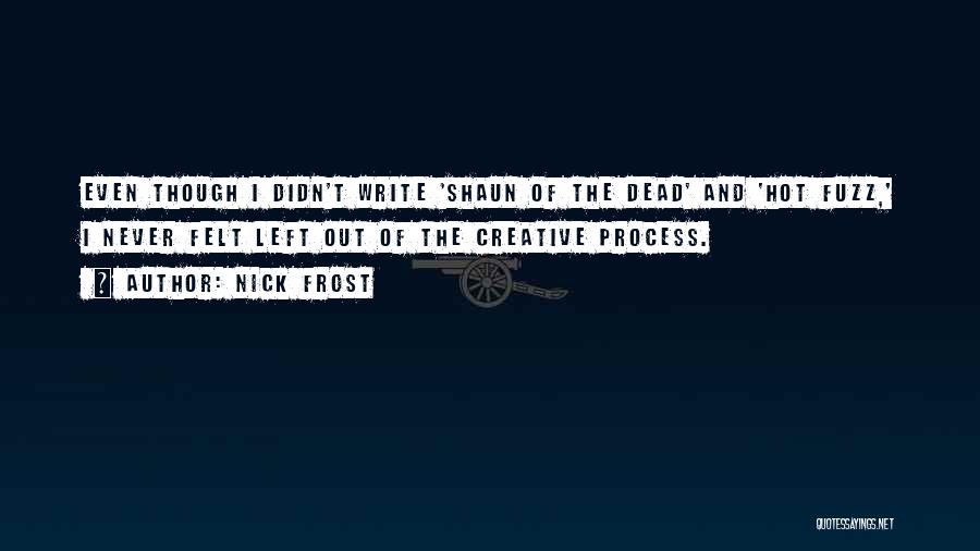 Creative Process Quotes By Nick Frost