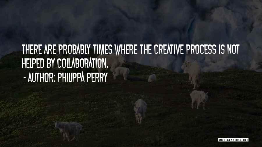 Creative Process Quotes By Philippa Perry