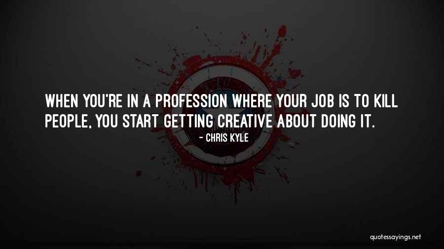 Creative Profession Quotes By Chris Kyle Creative Profession Quotes By Chris Kyle