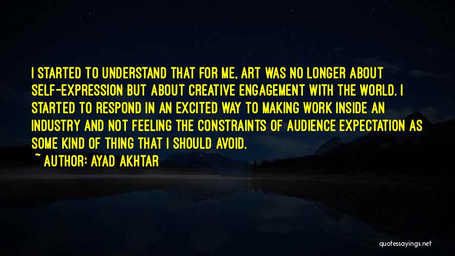 Creative Self Expression Quotes By Ayad Akhtar