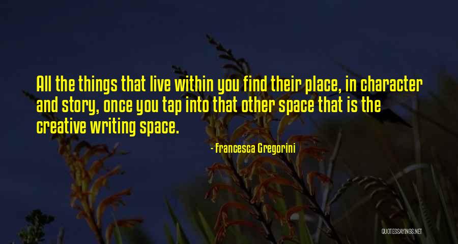 Creative Space Quotes By Francesca Gregorini Creative Space Quotes By Francesca Gregorini