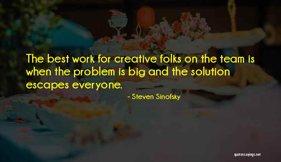 Creative Team Quotes By Steven Sinofsky Creative Team Quotes By Steven Sinofsky