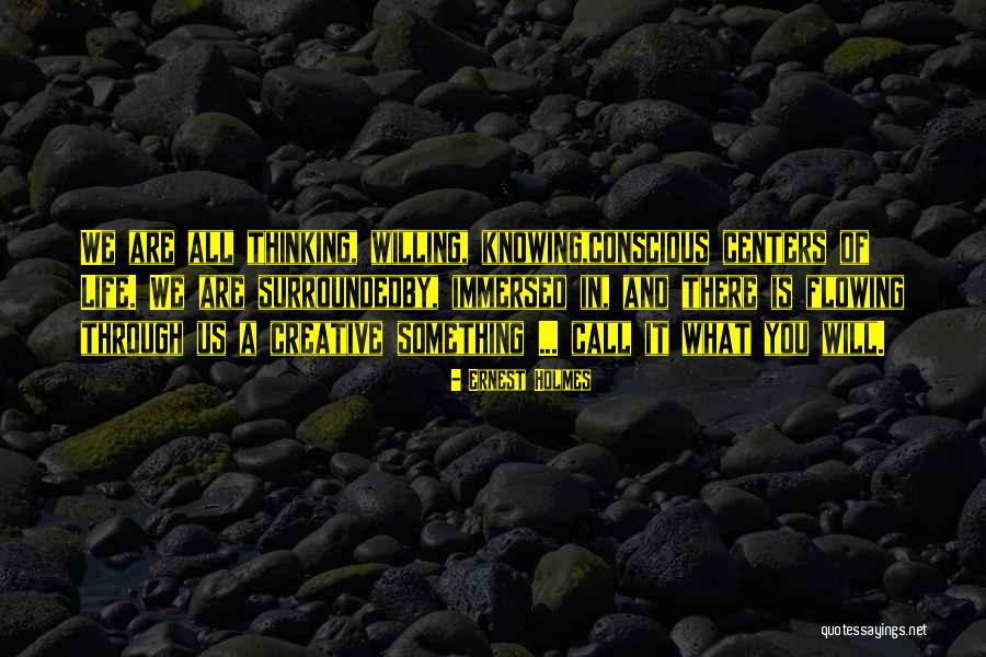 Creative Thinking Of You Quotes By Ernest Holmes Creative Thinking Of You Quotes By Ernest Holmes
