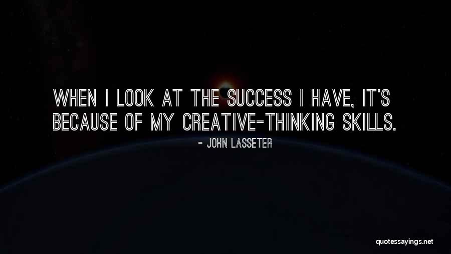 Creative Thinking Skills Quotes By John Lasseter