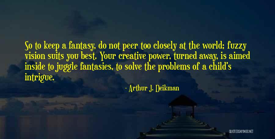 Creative Vision Quotes By Arthur J. Deikman