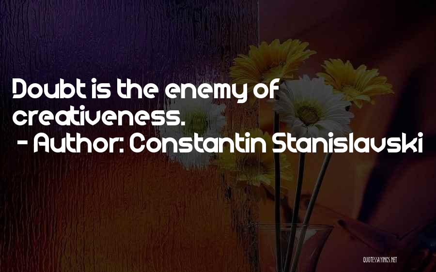 Creativeness Quotes By Constantin Stanislavski