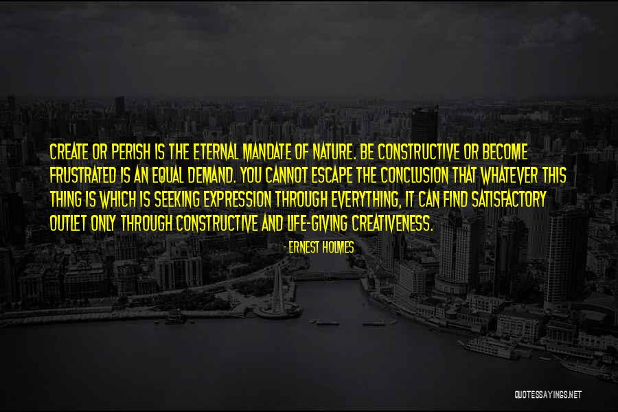 Creativeness Quotes By Ernest Holmes