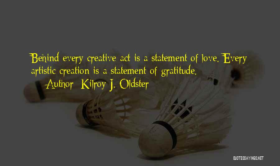 Creativity And Art Quotes By Kilroy J. Oldster