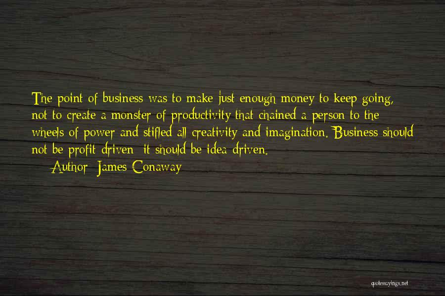 Creativity And Business Quotes By James Conaway