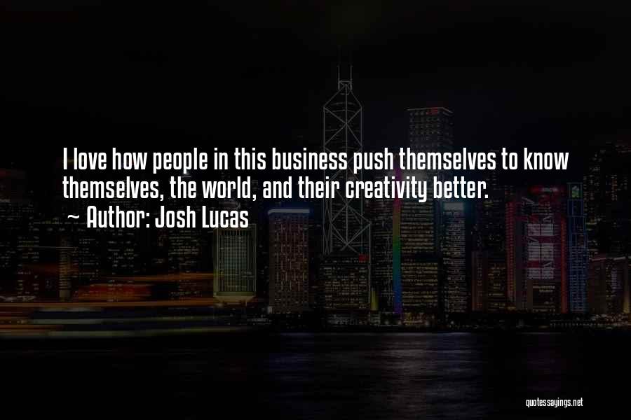Creativity And Business Quotes By Josh Lucas