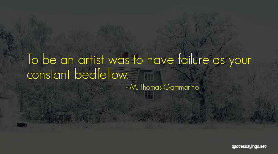 Creativity And Failure Quotes By M. Thomas Gammarino Creativity And Failure Quotes By M. Thomas Gammarino