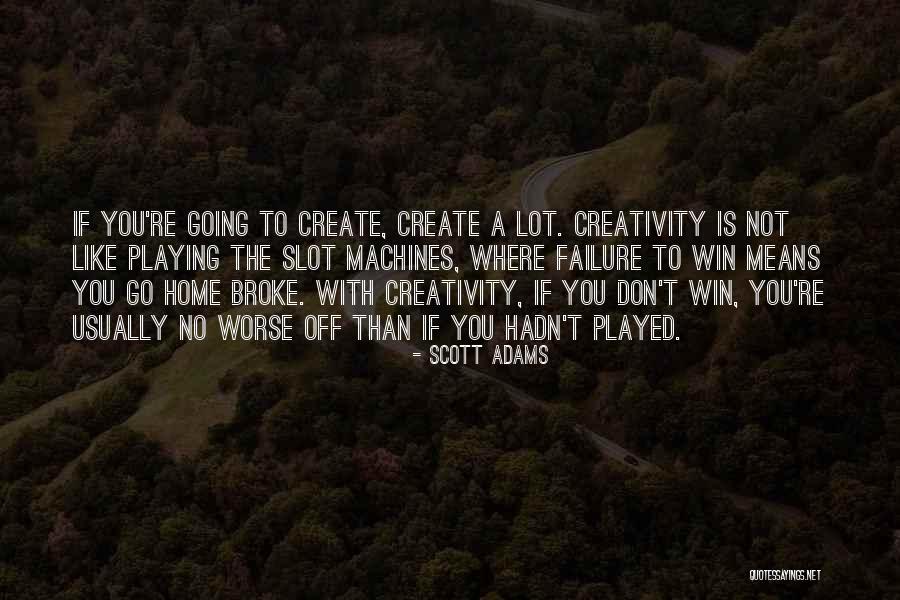 Creativity And Failure Quotes By Scott Adams Creativity And Failure Quotes By Scott Adams