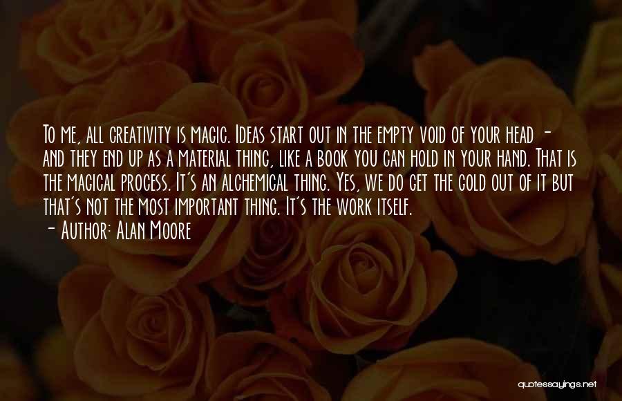 Creativity And Ideas Quotes By Alan Moore