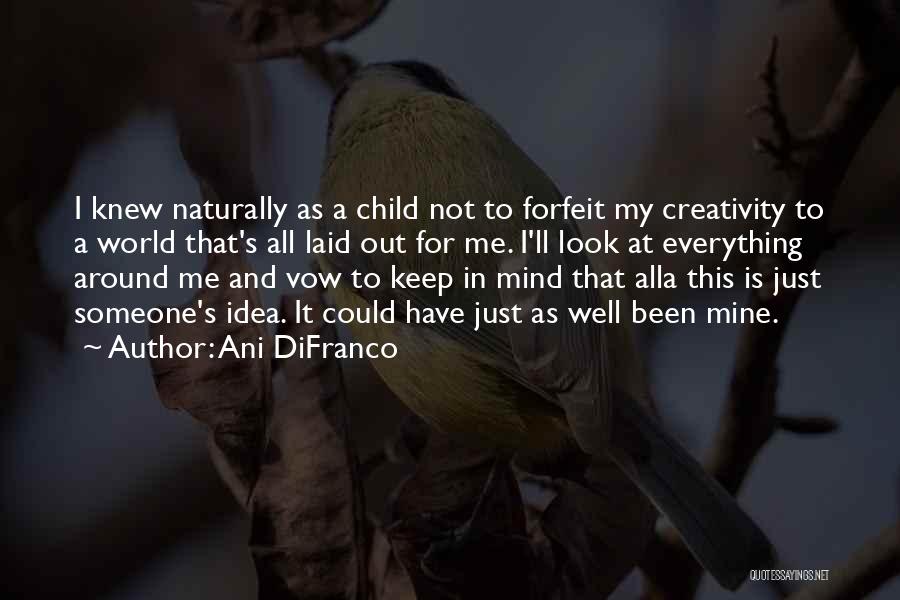Creativity And Ideas Quotes By Ani DiFranco