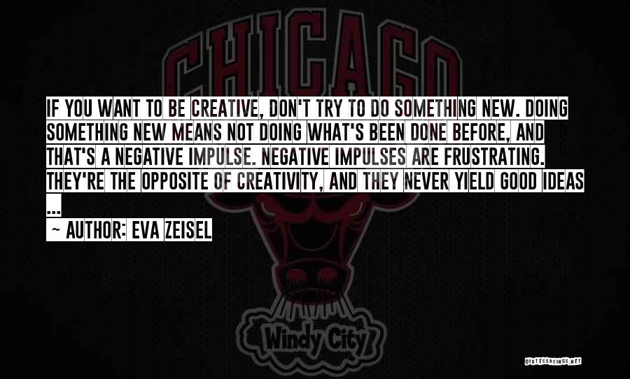 Creativity And Ideas Quotes By Eva Zeisel