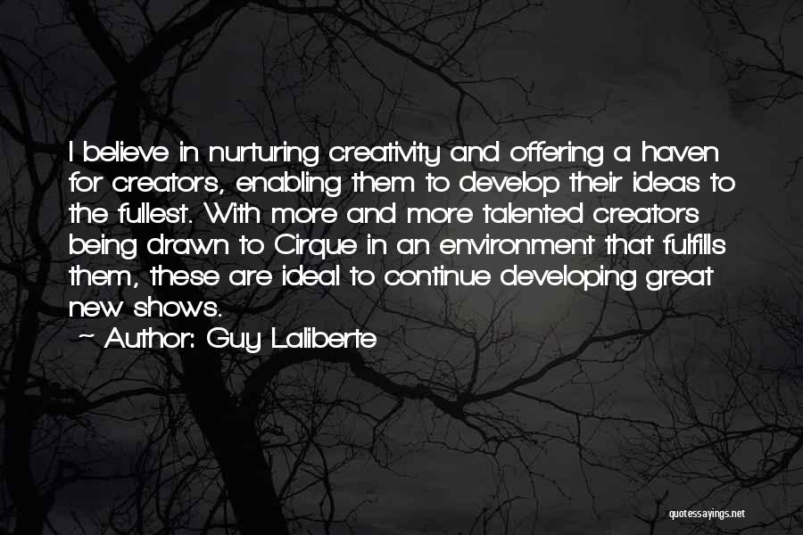 Creativity And Ideas Quotes By Guy Laliberte