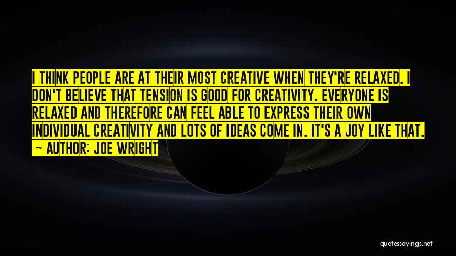 Creativity And Ideas Quotes By Joe Wright