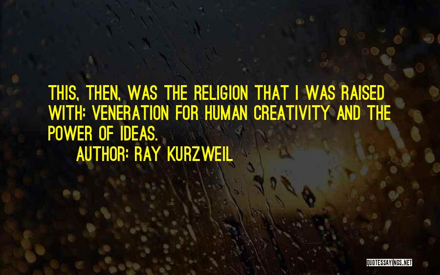 Creativity And Ideas Quotes By Ray Kurzweil