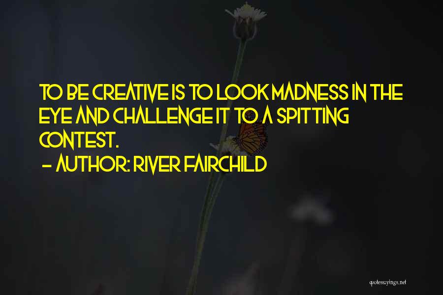 Creativity And Madness Quotes By River Fairchild