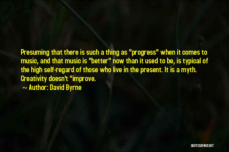 Creativity And Music Quotes By David Byrne